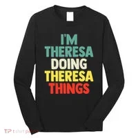 Im Theresa Doing Theresa Things Personalized Name Long Sleeve Shirt thumb 0