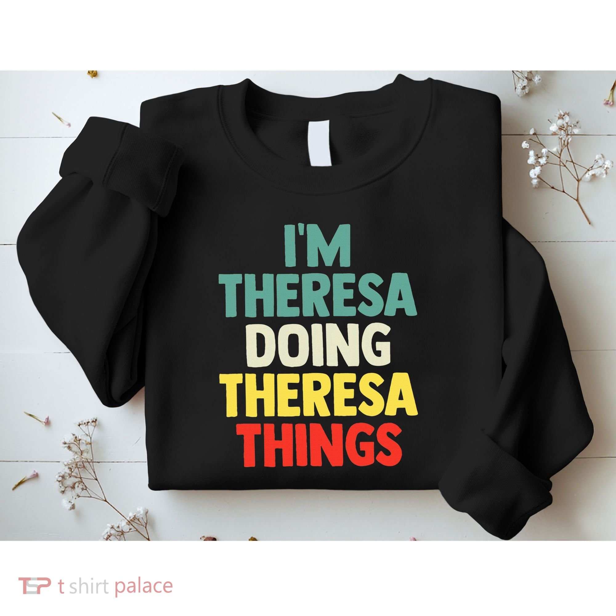 Im Theresa Doing Theresa Things Personalized Name Sweatshirt