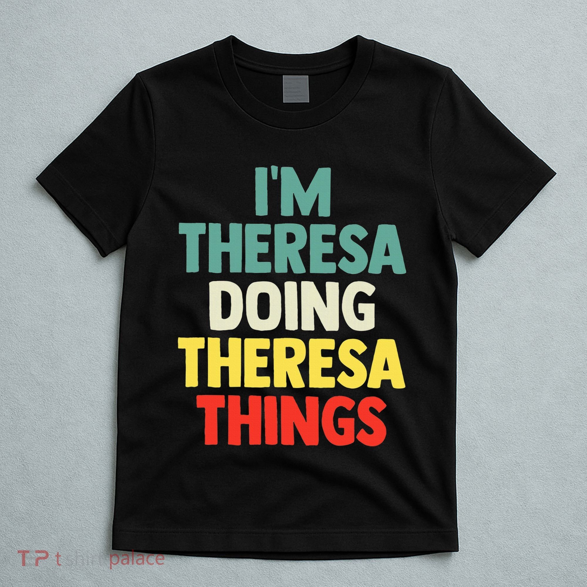 Im Theresa Doing Theresa Things Personalized Name T-Shirt