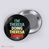 Im Theresa Doing Theresa Things Personalized Name Button thumb 0