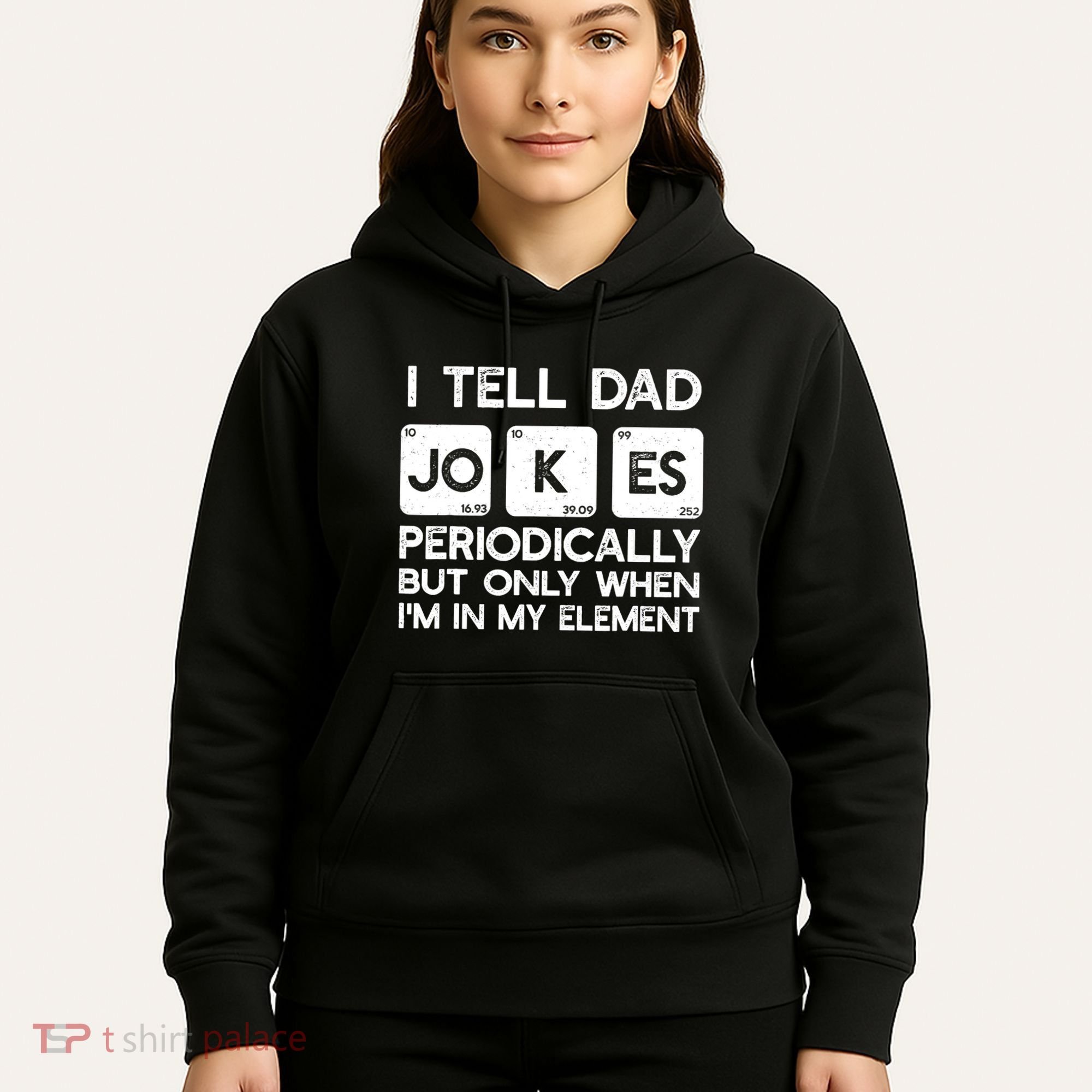I Tell Dad Jokes Periodically but Only when I'm My Element Hoodie