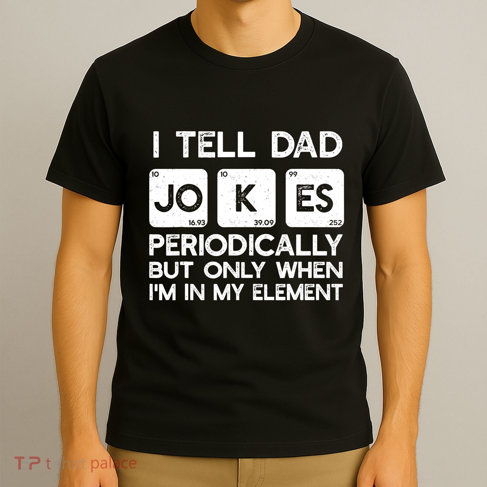 I Tell Dad Jokes Periodically but Only when I'm My Element T-Shirt