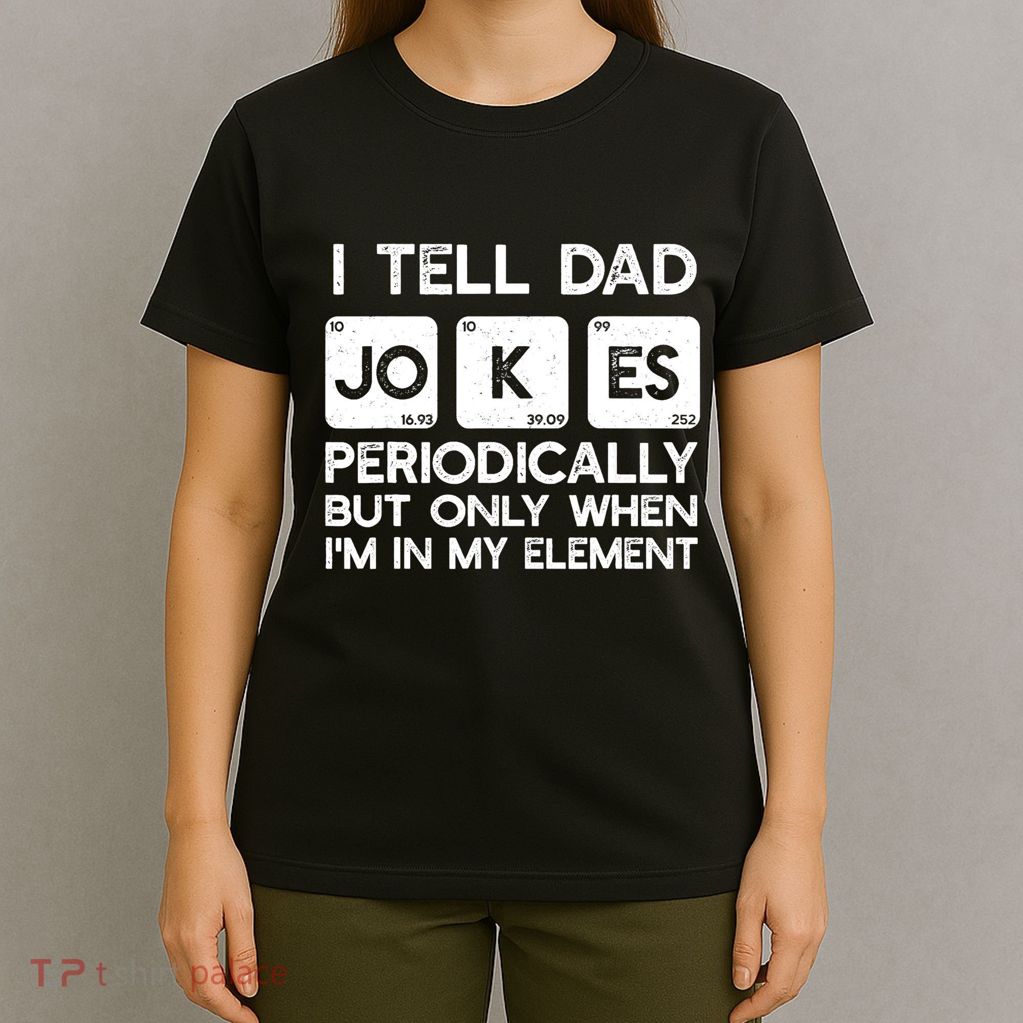 I Tell Dad Jokes Periodically but Only when I'm My Element T-Shirt