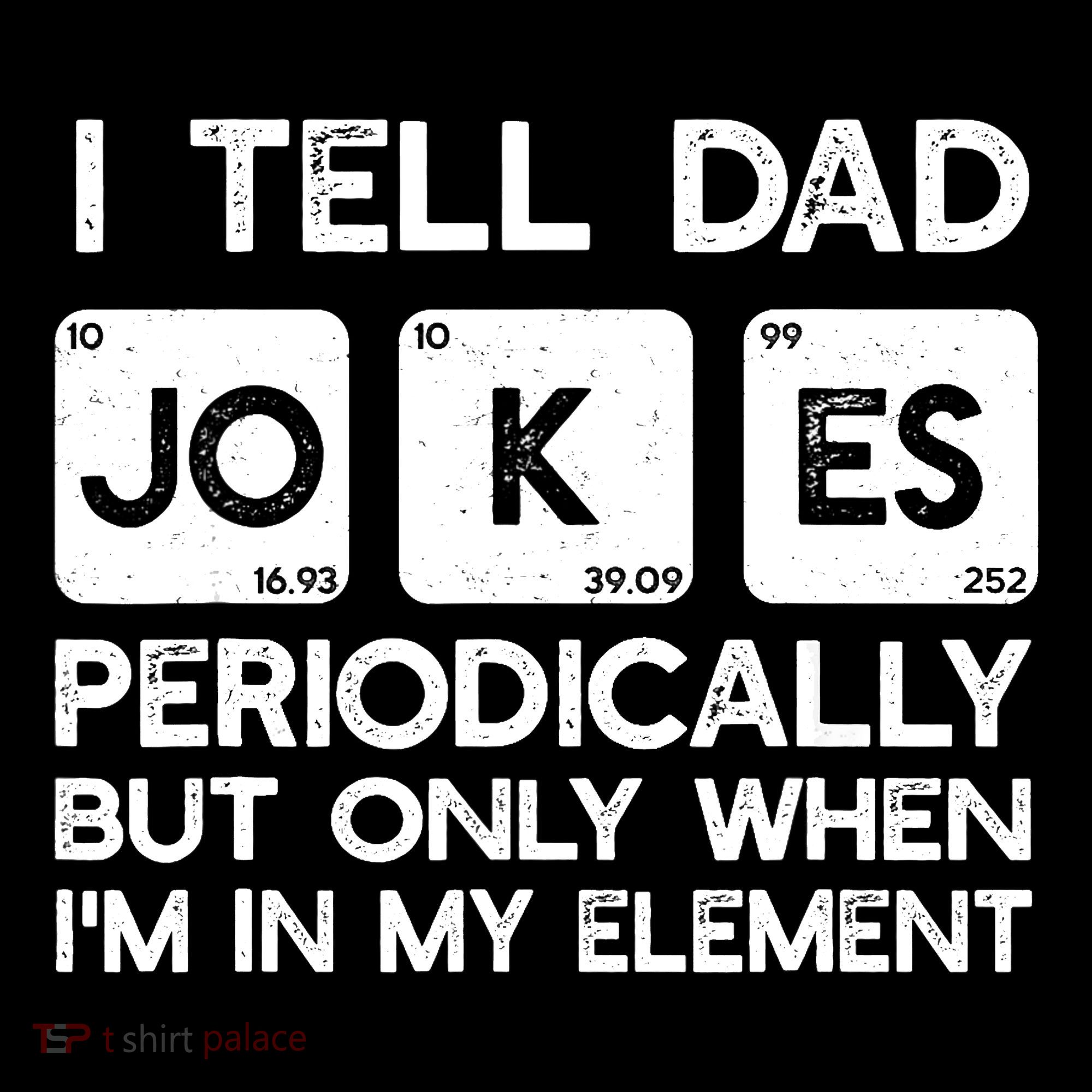 I Tell Dad Jokes Periodically but Only when I'm My Element T-Shirt
