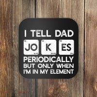 I Tell Dad Jokes Periodically but Only when I'm My Element Coaster thumb 0