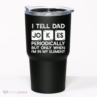 I Tell Dad Jokes Periodically but Only when I'm My Element Tumbler thumb 0