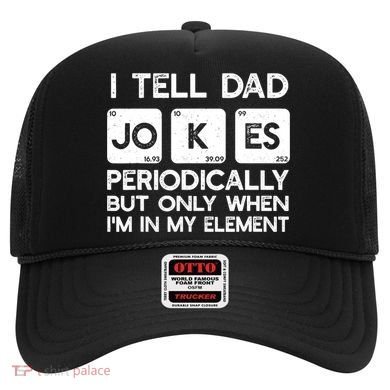 I Tell Dad Jokes Periodically but Only when I'm My Element Hat
