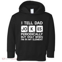 I Tell Dad Jokes Periodically but Only when I'm My Element Toddler Hoodie thumb 0