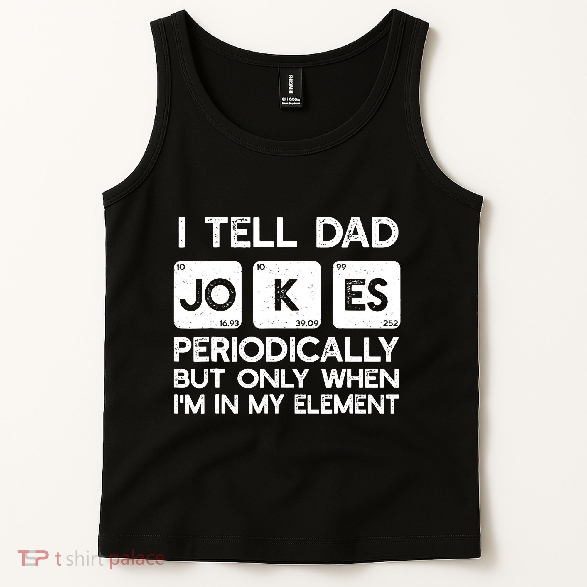 I Tell Dad Jokes Periodically but Only when I'm My Element Tank Top