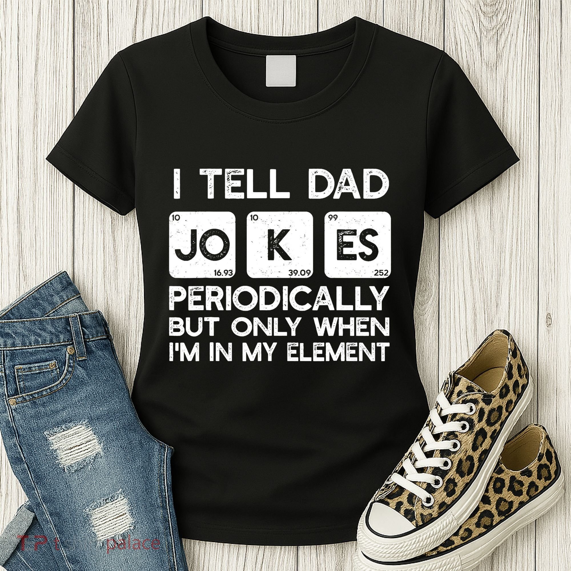 I Tell Dad Jokes Periodically but Only when I'm My Element Women's T-Shirt