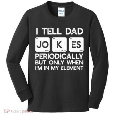 I Tell Dad Jokes Periodically but Only when I'm My Element Kids Long Sleeve Shirt