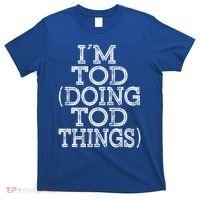 I'm Tod Doing Tod Things Family Reunion First Name Gift T-Shirt thumb 0