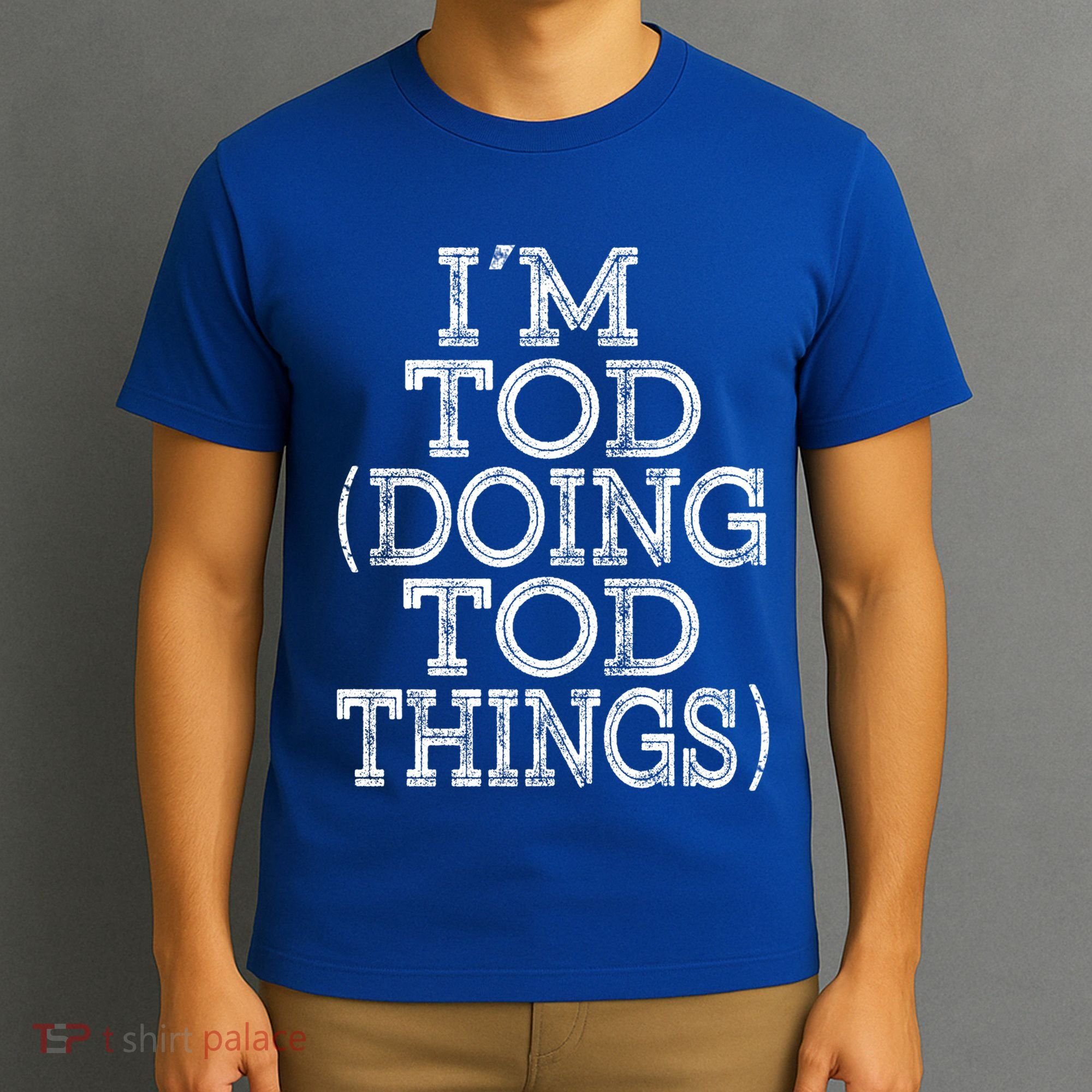 I'm Tod Doing Tod Things Family Reunion First Name Gift T-Shirt