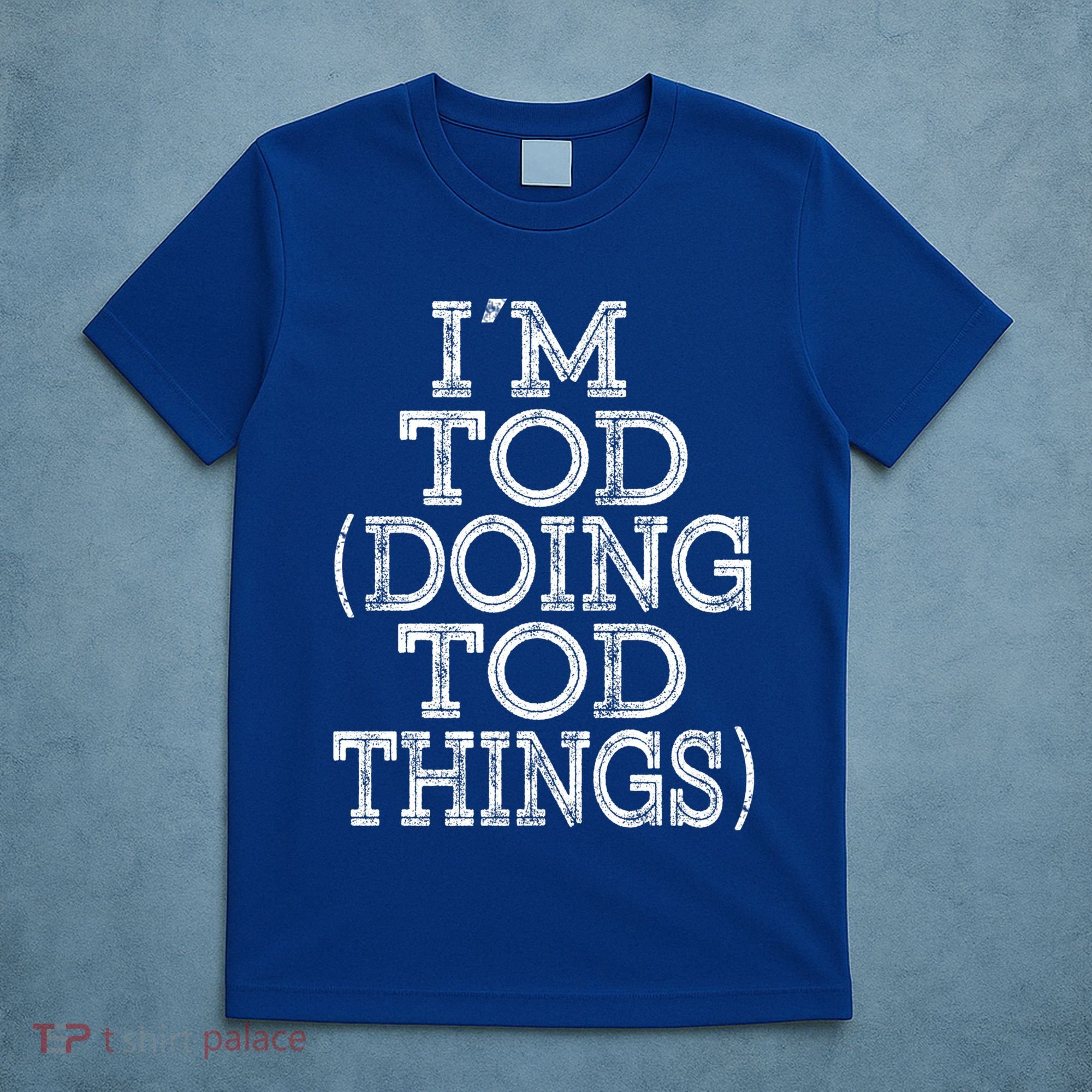 I'm Tod Doing Tod Things Family Reunion First Name Gift T-Shirt