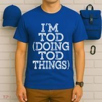 I'm Tod Doing Tod Things Family Reunion First Name Gift T-Shirt thumb 6