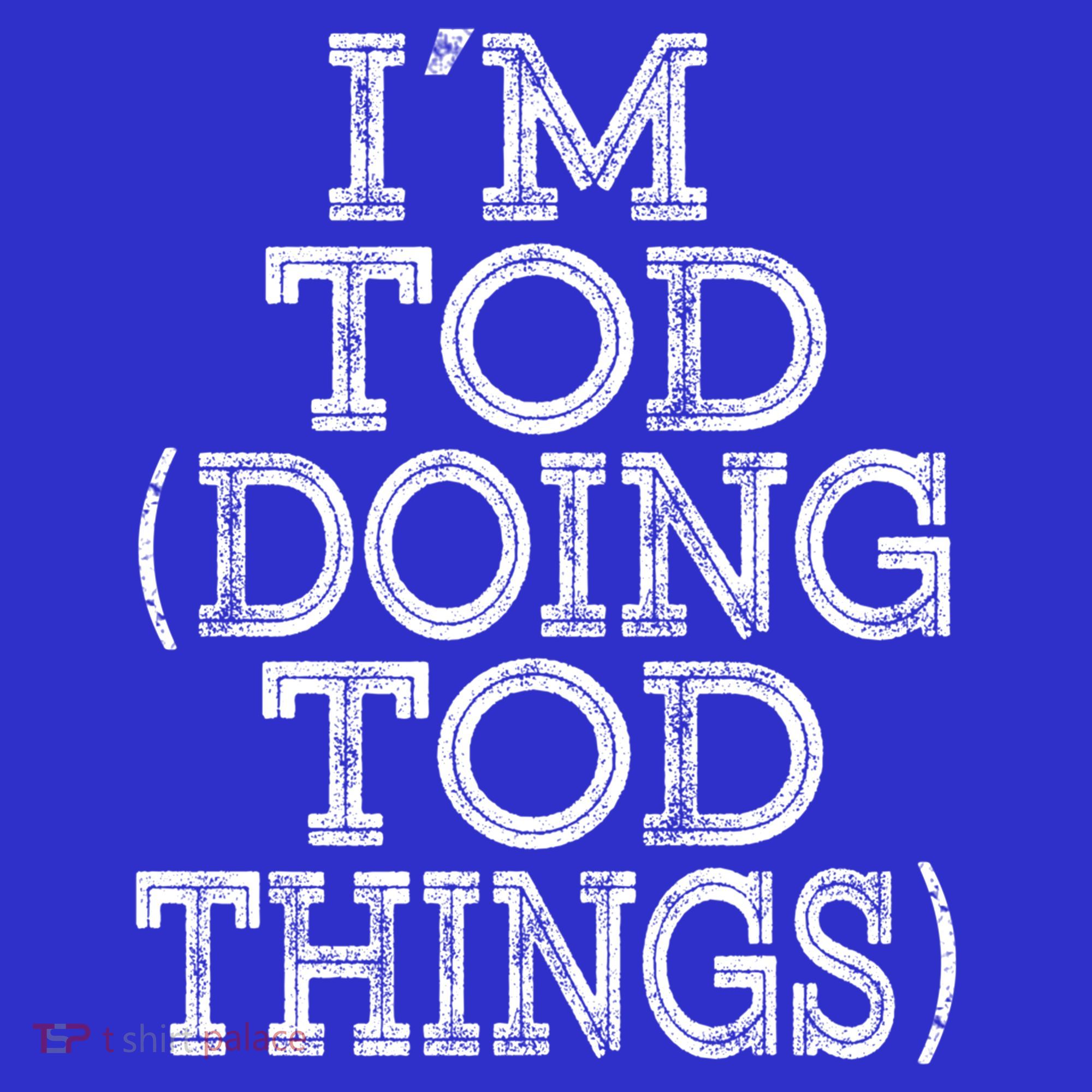 I'm Tod Doing Tod Things Family Reunion First Name Gift T-Shirt