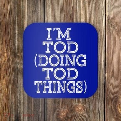 I'm Tod Doing Tod Things Family Reunion First Name Gift Coaster