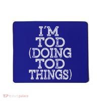I'm Tod Doing Tod Things Family Reunion First Name Gift Mousepad thumb 0
