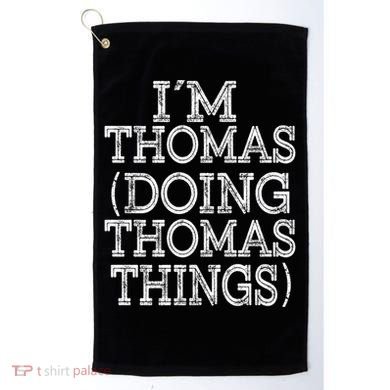 I'm Thomas Doing Thomas Things Family Reunion First Name Great Gift Golf Towel