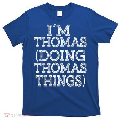 I'm Thomas Doing Thomas Things Family Reunion First Name Great Gift T-Shirt