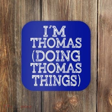 I'm Thomas Doing Thomas Things Family Reunion First Name Great Gift Coaster