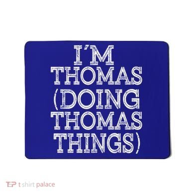 I'm Thomas Doing Thomas Things Family Reunion First Name Great Gift Mousepad
