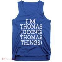 I'm Thomas Doing Thomas Things Family Reunion First Name Great Gift Tank Top thumb 0
