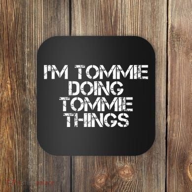 IM Tommie Doing Tommie Things Funny Birthday Name Gift Idea Coaster