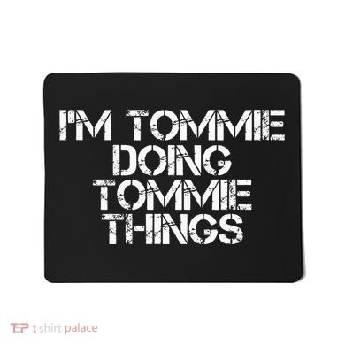 IM Tommie Doing Tommie Things Funny Birthday Name Gift Idea Mousepad