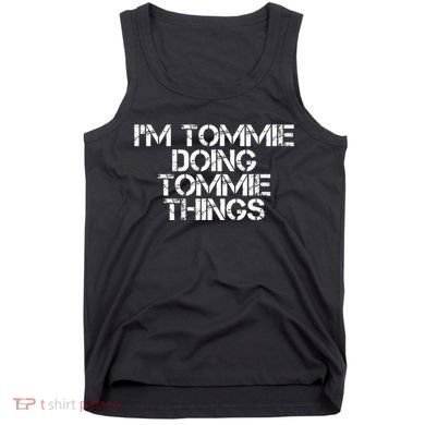 IM Tommie Doing Tommie Things Funny Birthday Name Gift Idea Tank Top