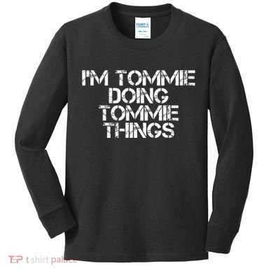 IM Tommie Doing Tommie Things Funny Birthday Name Gift Idea Kids Long Sleeve Shirt