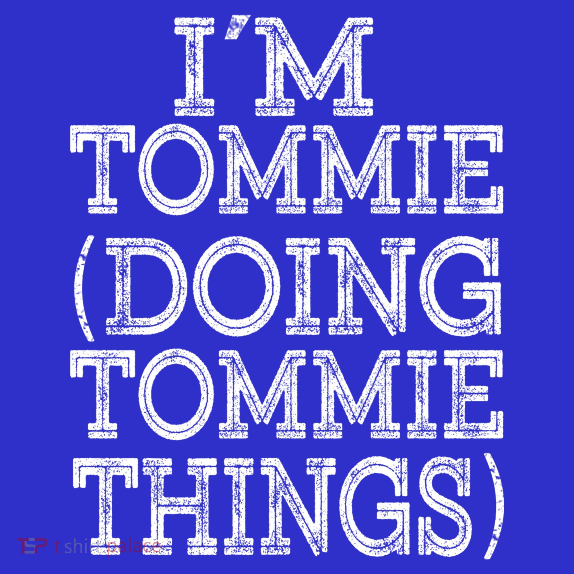 I'm Tommie Doing Tommie Things Family Reunion First Name Funny Gift T-Shirt