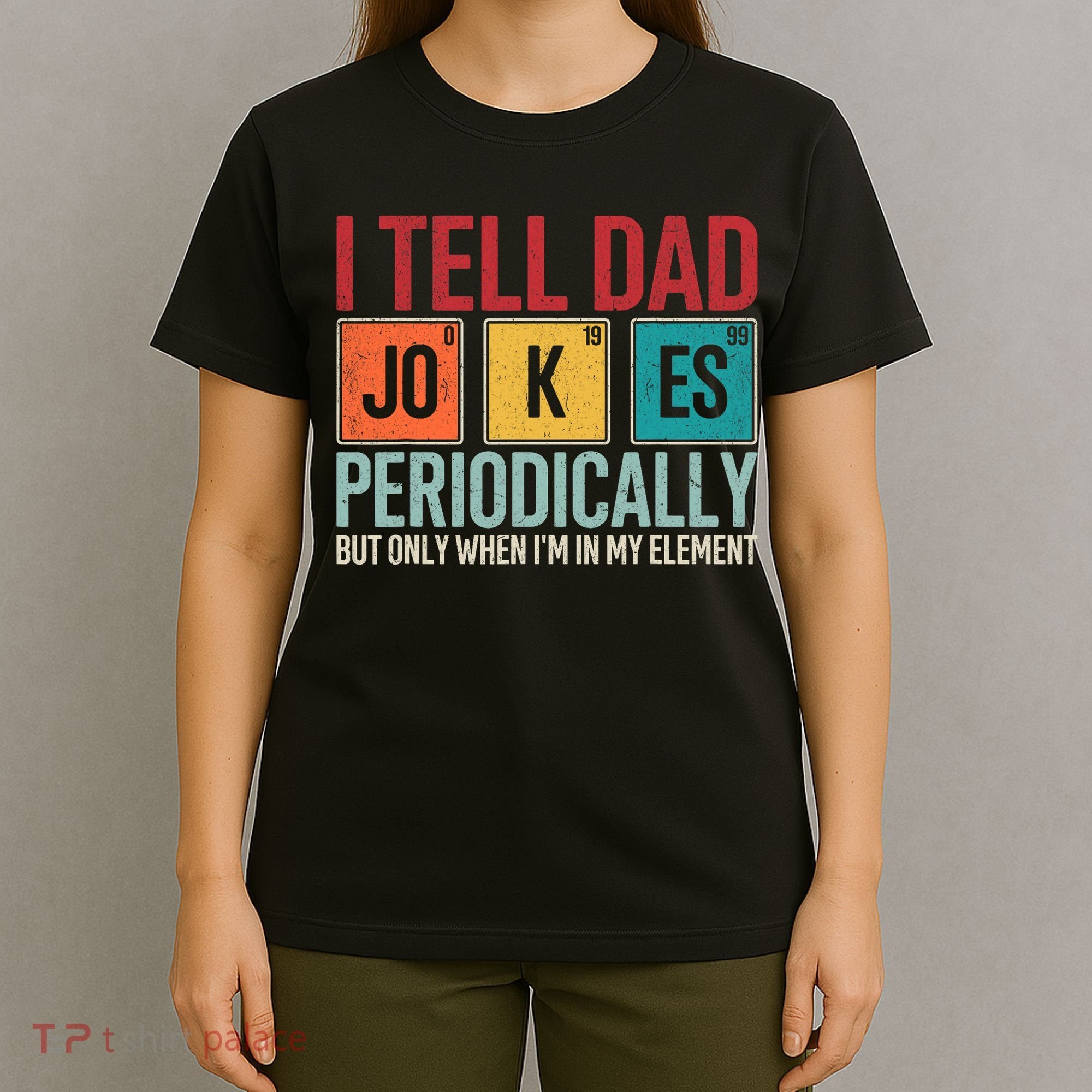 I Tell Dad Jokes Periodically Funny FatherS Day Dad Gift T-Shirt