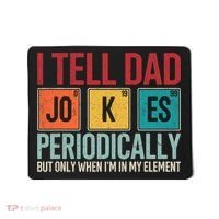 I Tell Dad Jokes Periodically Funny FatherS Day Dad Gift Mousepad thumb 0