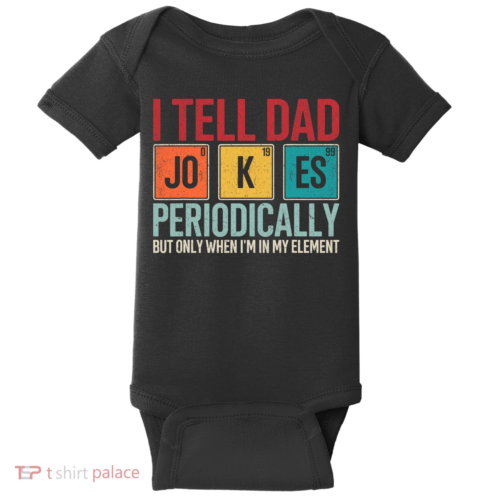 I Tell Dad Jokes Periodically Funny FatherS Day Dad Gift Baby Bodysuit