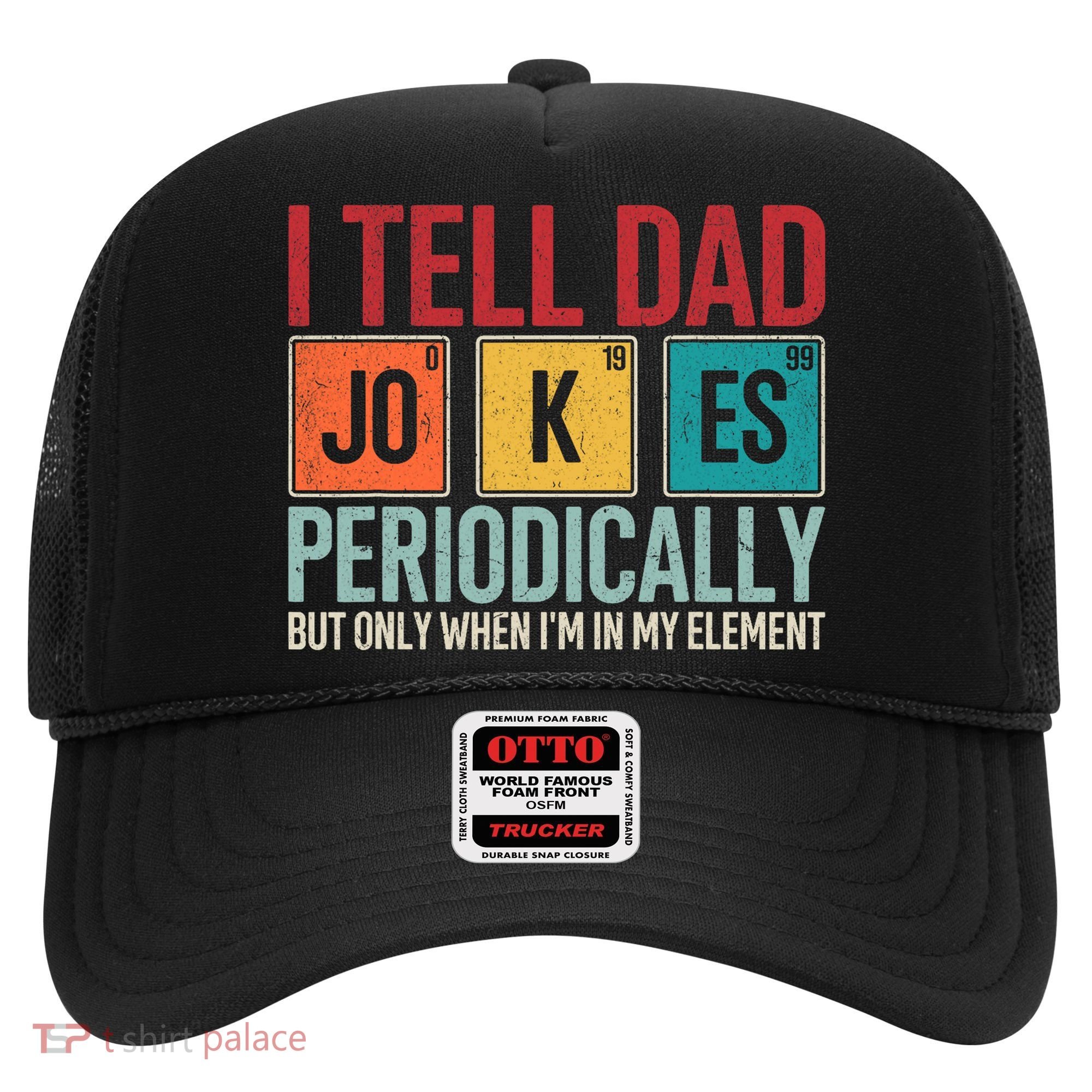 I Tell Dad Jokes Periodically Funny FatherS Day Dad Gift Hat
