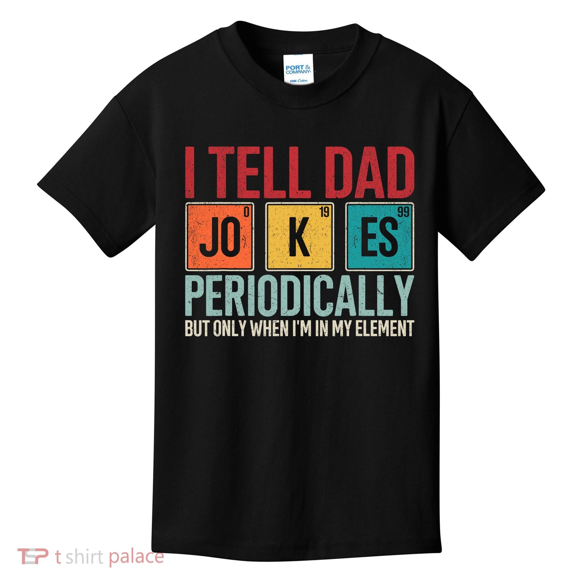 I Tell Dad Jokes Periodically Funny FatherS Day Dad Gift Kids T-Shirt