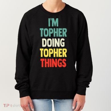 IM Topher Doing Topher Things Fun Personalized Name Topher Women's Sweatshirt