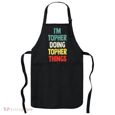 IM Topher Doing Topher Things Fun Personalized Name Topher Apron