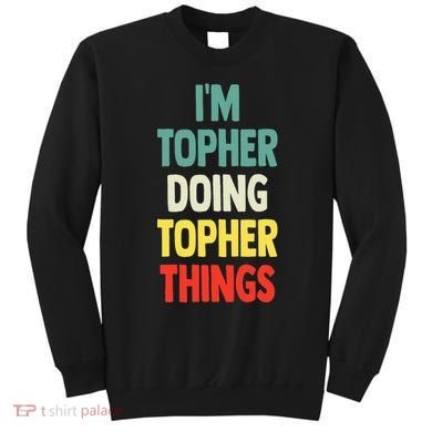 IM Topher Doing Topher Things Fun Personalized Name Topher Sweatshirt