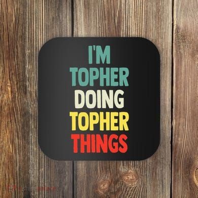 IM Topher Doing Topher Things Fun Personalized Name Topher Coaster