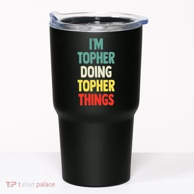 IM Topher Doing Topher Things Fun Personalized Name Topher Tumbler