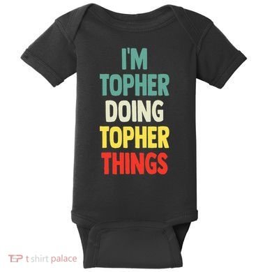 IM Topher Doing Topher Things Fun Personalized Name Topher Baby Bodysuit