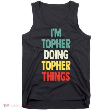 IM Topher Doing Topher Things Fun Personalized Name Topher Tank Top
