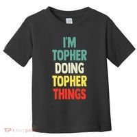 IM Topher Doing Topher Things Fun Personalized Name Topher Toddler T-Shirt thumb 0