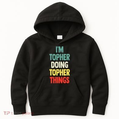 IM Topher Doing Topher Things Fun Personalized Name Topher Kids Hoodie