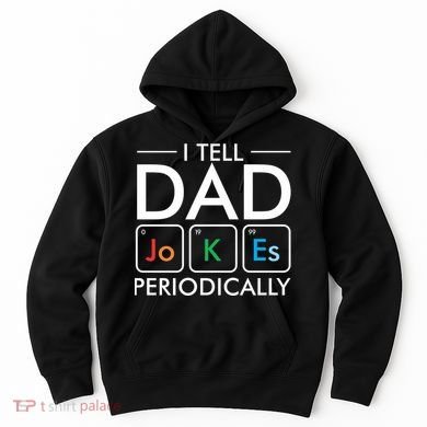 I Tell Dad Jokes Periodically Hoodie