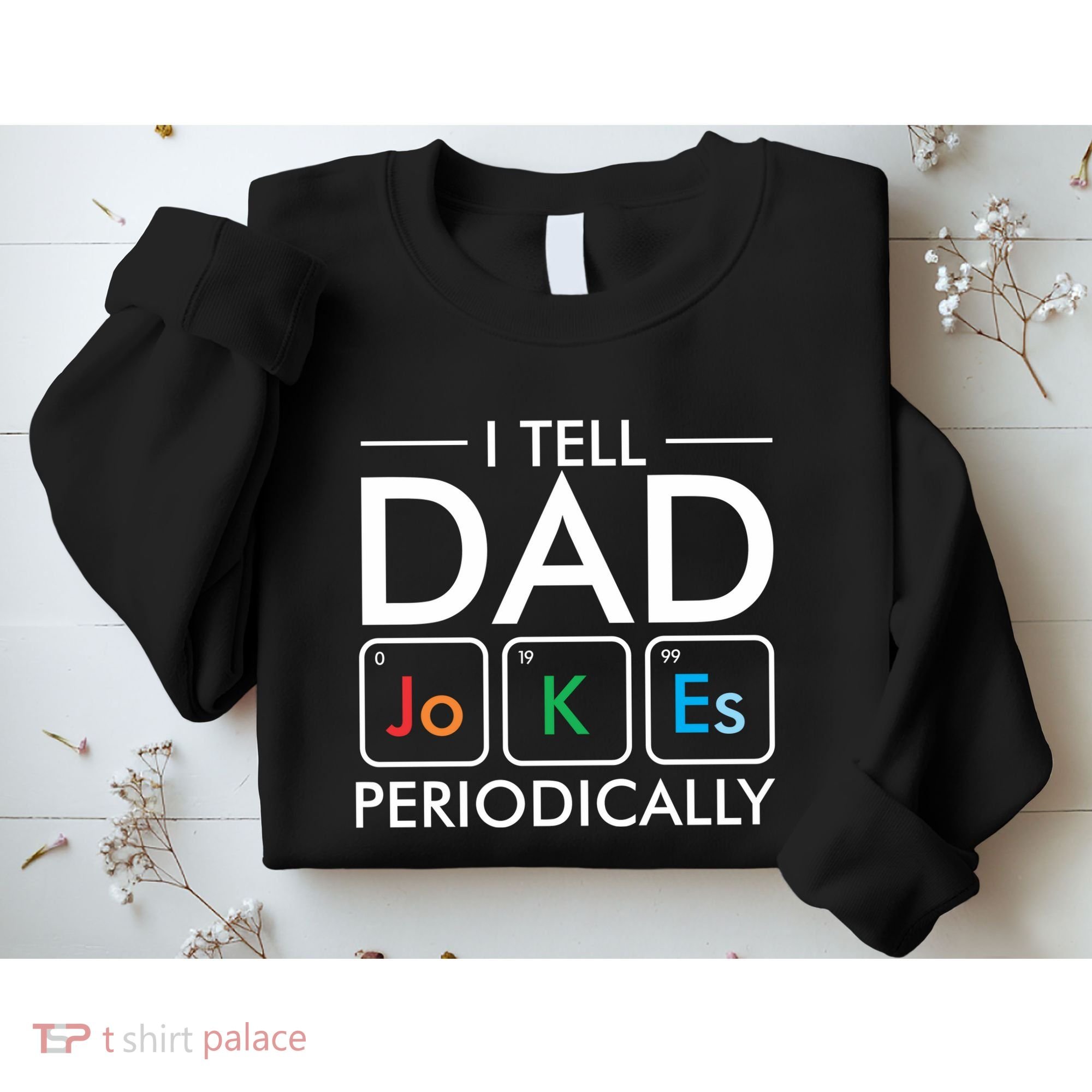 I Tell Dad Jokes Periodically Sweatshirt