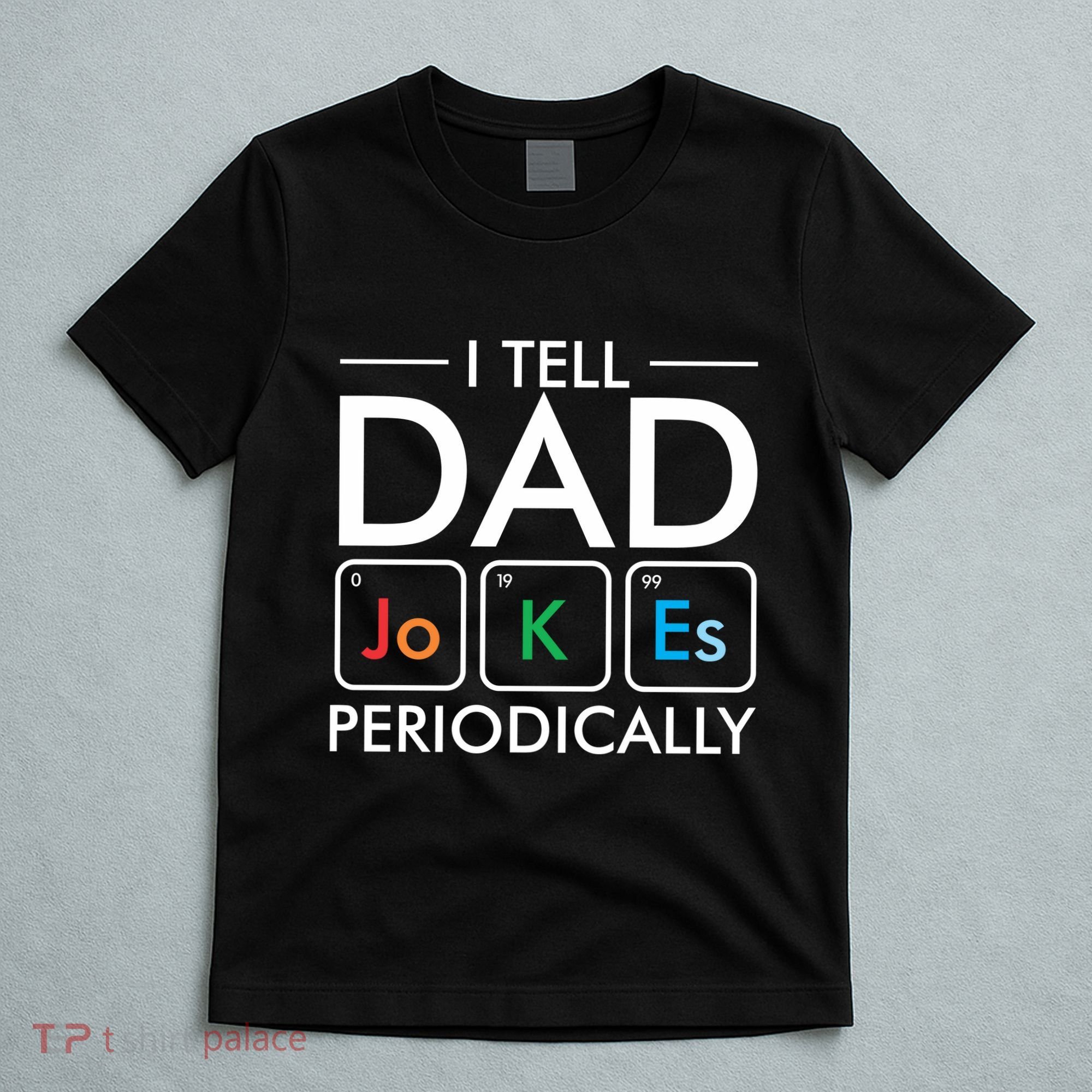 I Tell Dad Jokes Periodically T-Shirt