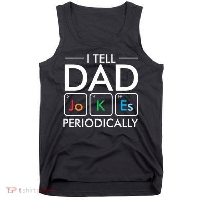 I Tell Dad Jokes Periodically Tank Top